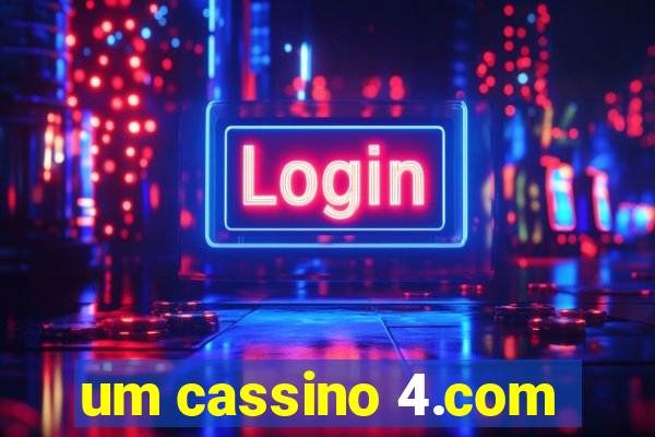 um cassino 4.com